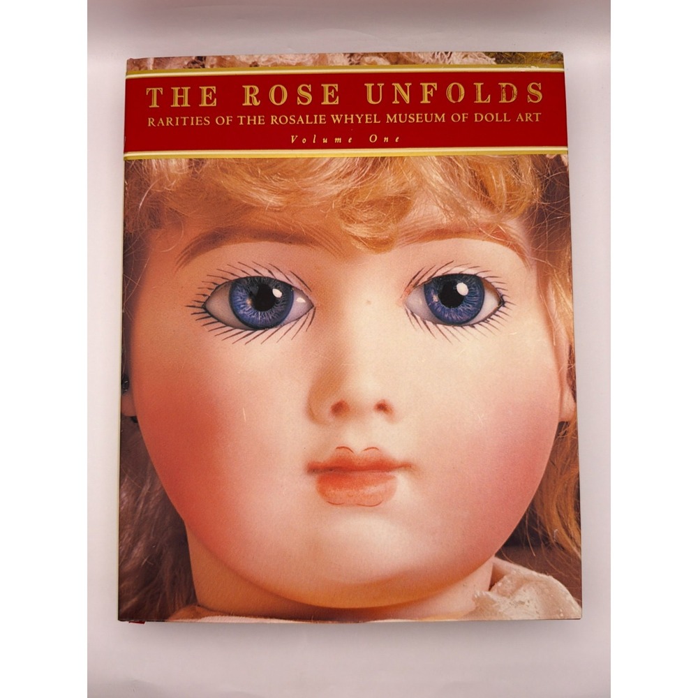 The Rose Unfolds Rosalie Whyel Doll Art Museum Vol 1 1996 1st Ed Hardcover